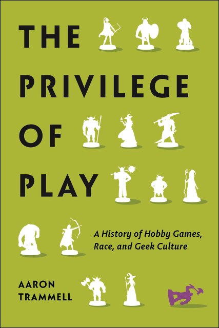 The cover image of Aaron Trammell's The Privilege of Play.  The cover is green, with white silhouettes of fantasy miniatures arrayed around the title.  In the bottom right corner, one purple miniature lays tipped over.